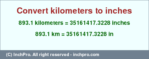 Result converting 893.1 kilometers to inches = 35161417.3228 inches