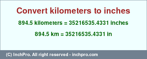 Result converting 894.5 kilometers to inches = 35216535.4331 inches