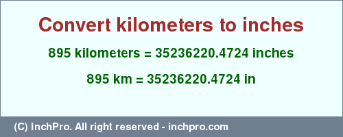 Result converting 895 kilometers to inches = 35236220.4724 inches