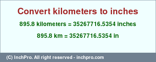 Result converting 895.8 kilometers to inches = 35267716.5354 inches