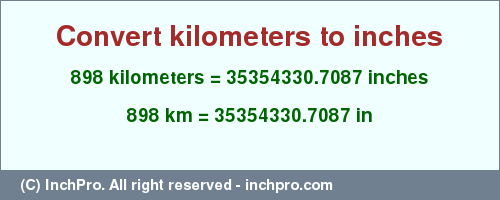 Result converting 898 kilometers to inches = 35354330.7087 inches
