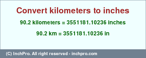 Result converting 90.2 kilometers to inches = 3551181.10236 inches