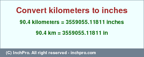 Result converting 90.4 kilometers to inches = 3559055.11811 inches