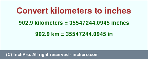 Result converting 902.9 kilometers to inches = 35547244.0945 inches