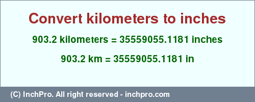 Result converting 903.2 kilometers to inches = 35559055.1181 inches