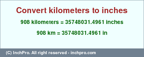 Result converting 908 kilometers to inches = 35748031.4961 inches