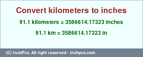 Result converting 91.1 kilometers to inches = 3586614.17323 inches