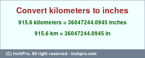 Result converting 915.6 kilometers to inches = 36047244.0945 inches