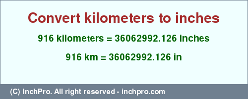 Result converting 916 kilometers to inches = 36062992.126 inches
