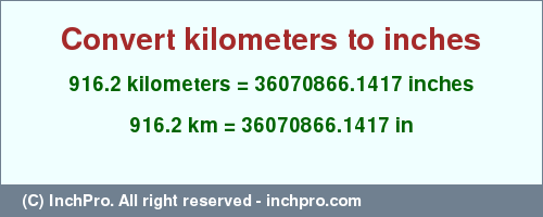 Result converting 916.2 kilometers to inches = 36070866.1417 inches