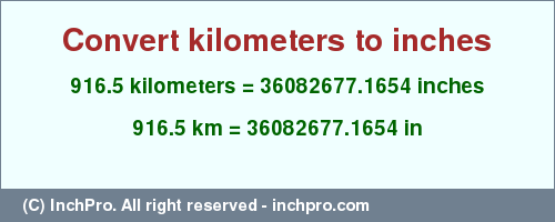 Result converting 916.5 kilometers to inches = 36082677.1654 inches