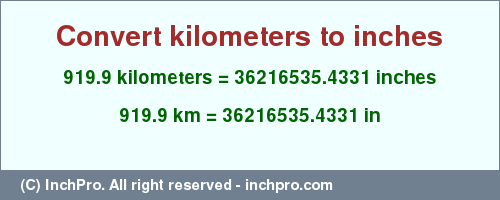 Result converting 919.9 kilometers to inches = 36216535.4331 inches