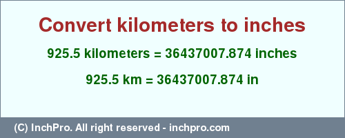 Result converting 925.5 kilometers to inches = 36437007.874 inches