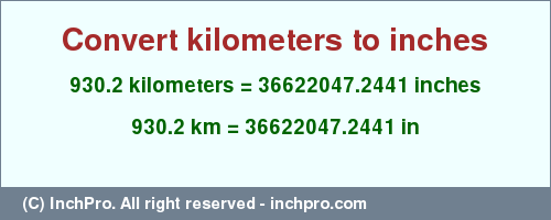Result converting 930.2 kilometers to inches = 36622047.2441 inches