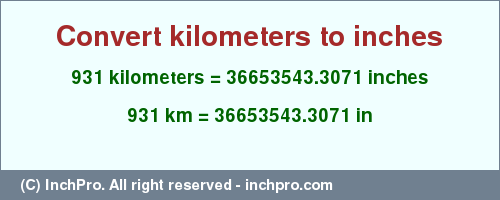 Result converting 931 kilometers to inches = 36653543.3071 inches