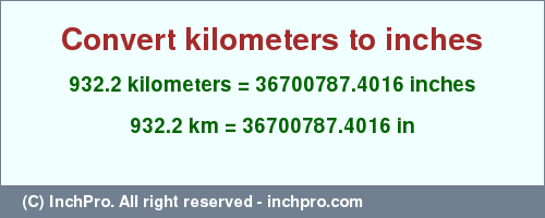Result converting 932.2 kilometers to inches = 36700787.4016 inches