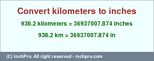 Result converting 938.2 kilometers to inches = 36937007.874 inches