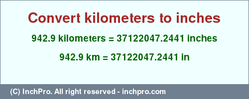 Result converting 942.9 kilometers to inches = 37122047.2441 inches