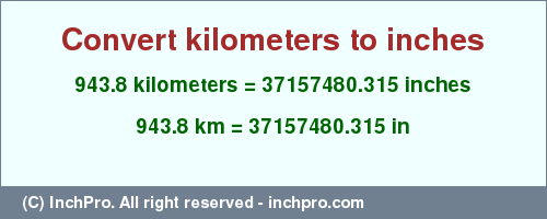 Result converting 943.8 kilometers to inches = 37157480.315 inches