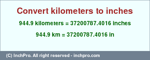 Result converting 944.9 kilometers to inches = 37200787.4016 inches