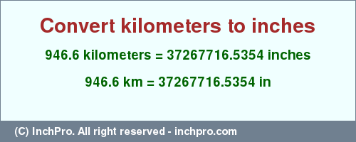 Result converting 946.6 kilometers to inches = 37267716.5354 inches