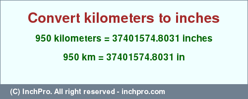 Result converting 950 kilometers to inches = 37401574.8031 inches