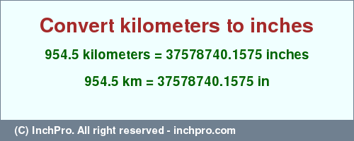 Result converting 954.5 kilometers to inches = 37578740.1575 inches