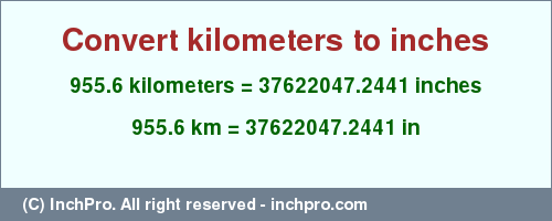 Result converting 955.6 kilometers to inches = 37622047.2441 inches