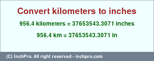 Result converting 956.4 kilometers to inches = 37653543.3071 inches