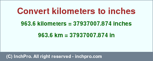 Result converting 963.6 kilometers to inches = 37937007.874 inches