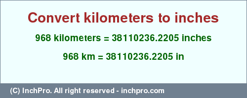 Result converting 968 kilometers to inches = 38110236.2205 inches