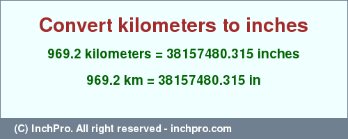 Result converting 969.2 kilometers to inches = 38157480.315 inches