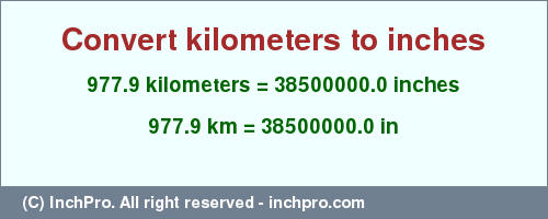 Result converting 977.9 kilometers to inches = 38500000.0 inches