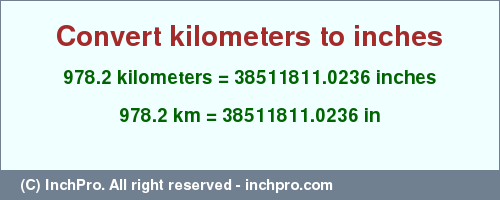 Result converting 978.2 kilometers to inches = 38511811.0236 inches