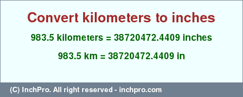 Result converting 983.5 kilometers to inches = 38720472.4409 inches