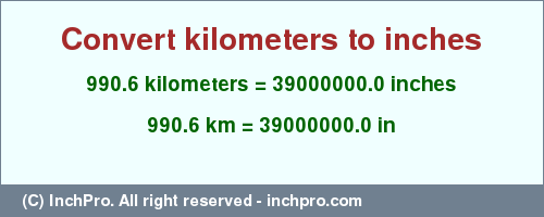 Result converting 990.6 kilometers to inches = 39000000.0 inches