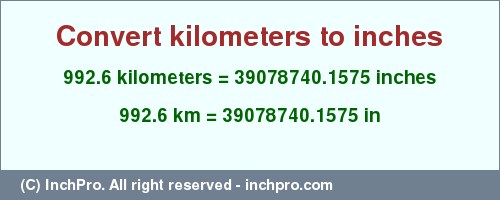 Result converting 992.6 kilometers to inches = 39078740.1575 inches