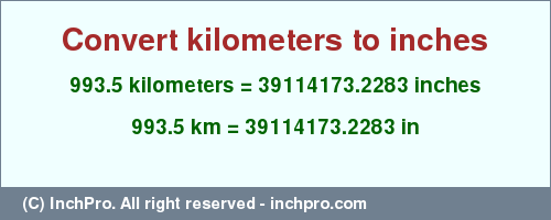 Result converting 993.5 kilometers to inches = 39114173.2283 inches