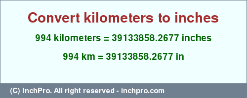 Result converting 994 kilometers to inches = 39133858.2677 inches