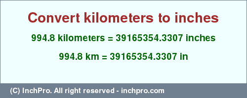 Result converting 994.8 kilometers to inches = 39165354.3307 inches