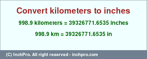 Result converting 998.9 kilometers to inches = 39326771.6535 inches