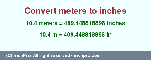 Result converting 10.4 meters to inches = 409.448818898 inches