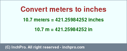 Result converting 10.7 meters to inches = 421.25984252 inches