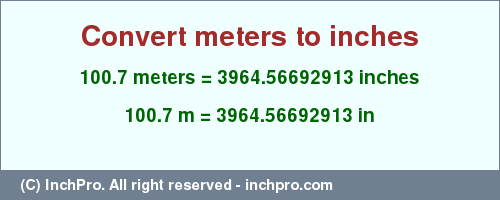 Result converting 100.7 meters to inches = 3964.56692913 inches