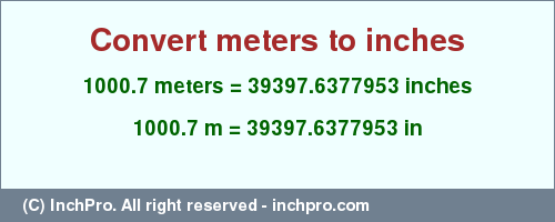 Result converting 1000.7 meters to inches = 39397.6377953 inches