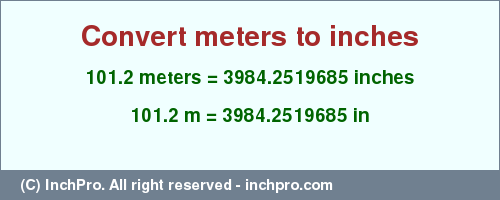 Result converting 101.2 meters to inches = 3984.2519685 inches