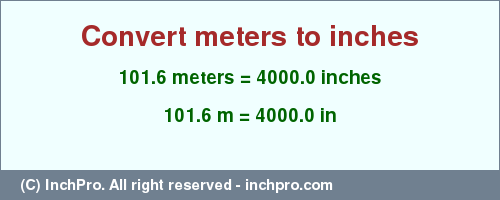 Result converting 101.6 meters to inches = 4000.0 inches