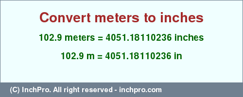 Result converting 102.9 meters to inches = 4051.18110236 inches