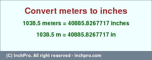 Result converting 1038.5 meters to inches = 40885.8267717 inches