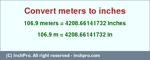 Result converting 106.9 meters to inches = 4208.66141732 inches